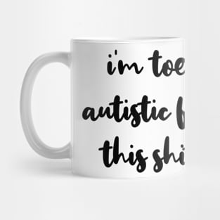 too autistic for this shit Mug